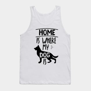 Home Is Where My Dog Is Cute Dog Owner Gift Idea Quote Tank Top